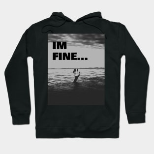 I'm Fine while drowning in life Hoodie